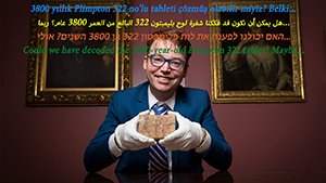 3800 yıllık Plimpton 322 no'lu tableti çözmüş olabilir miyiz? Belki...